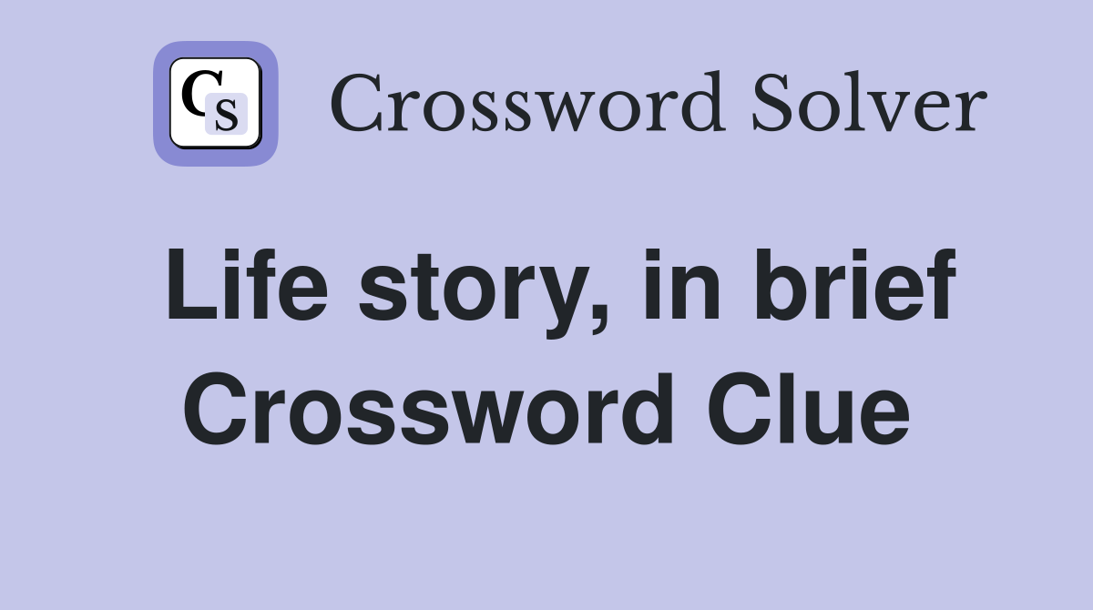 Life story, in brief Crossword Clue