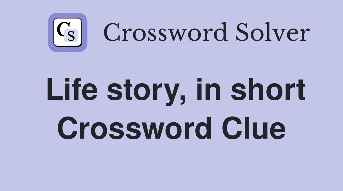 Life story, in short Crossword Clue