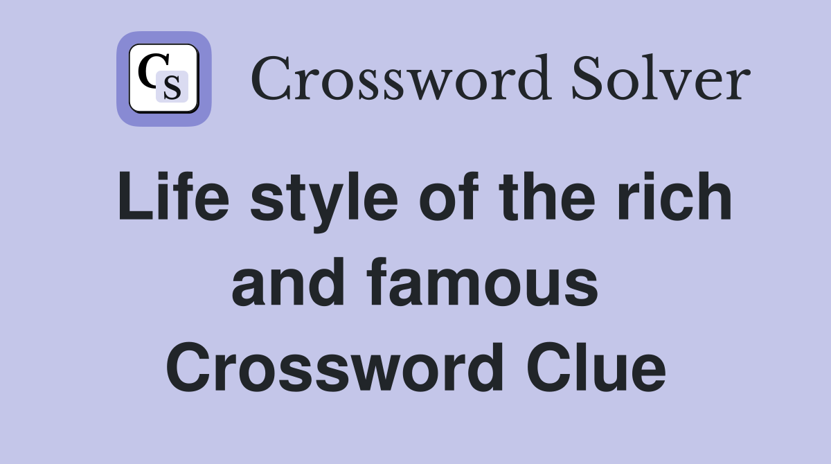 Life style of the rich and famous Crossword Clue