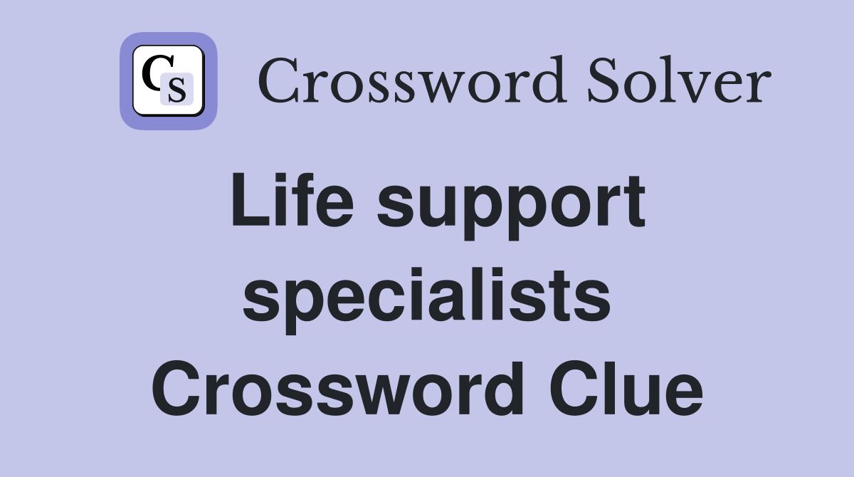 Life support specialists Crossword Clue