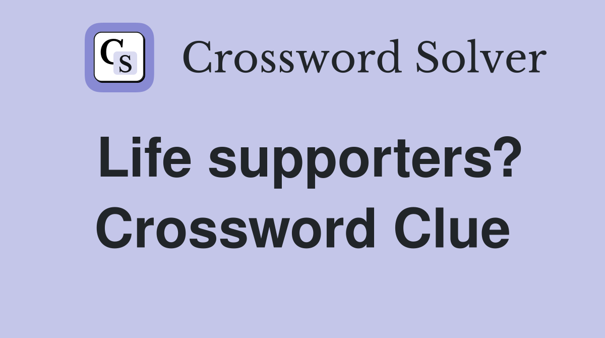 Life supporters? Crossword Clue