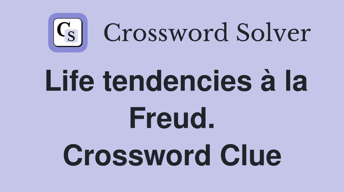 Life tendencies à la Freud. Crossword Clue