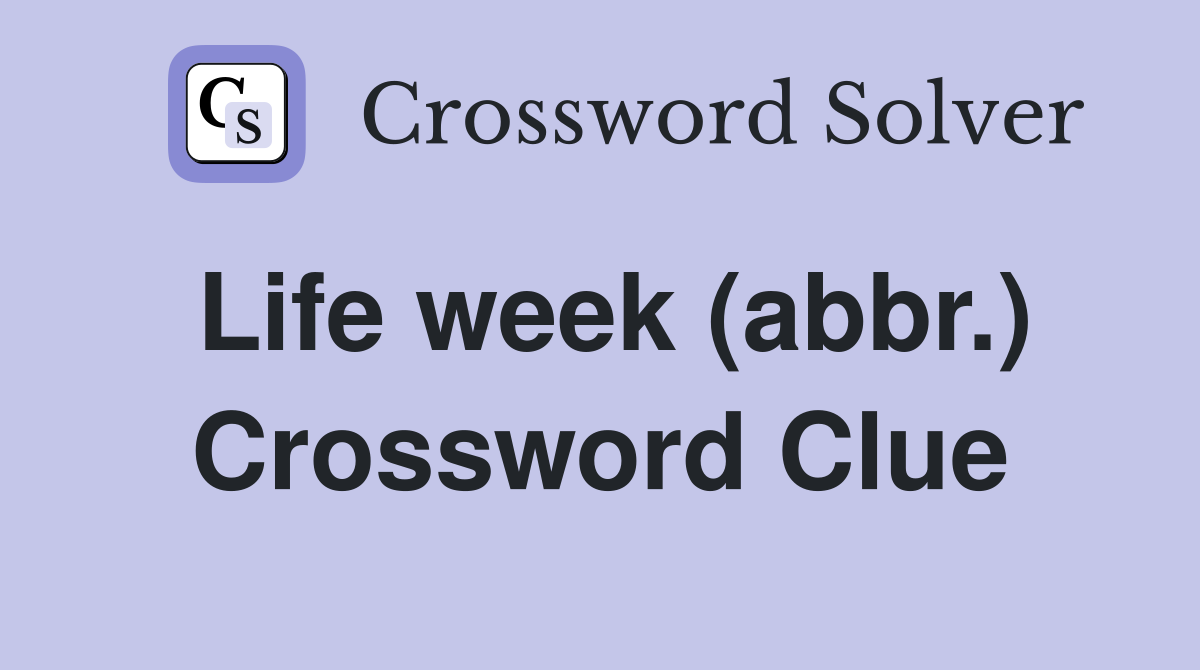 Life week (abbr.) Crossword Clue