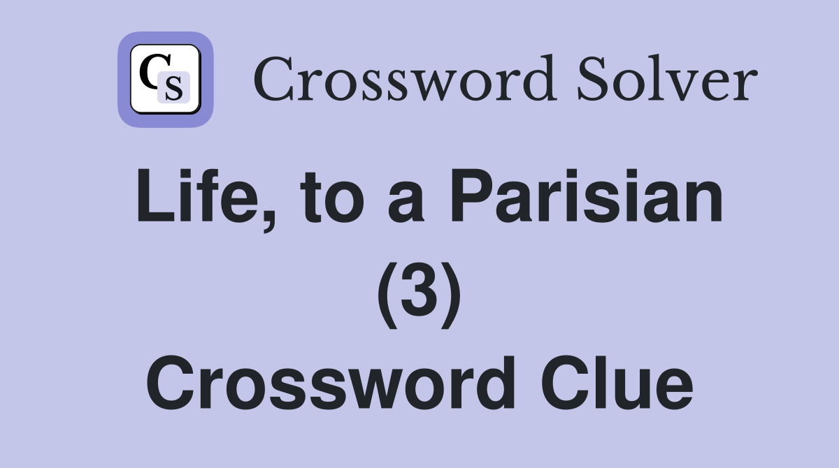 Life, to a Parisian (3) Crossword Clue
