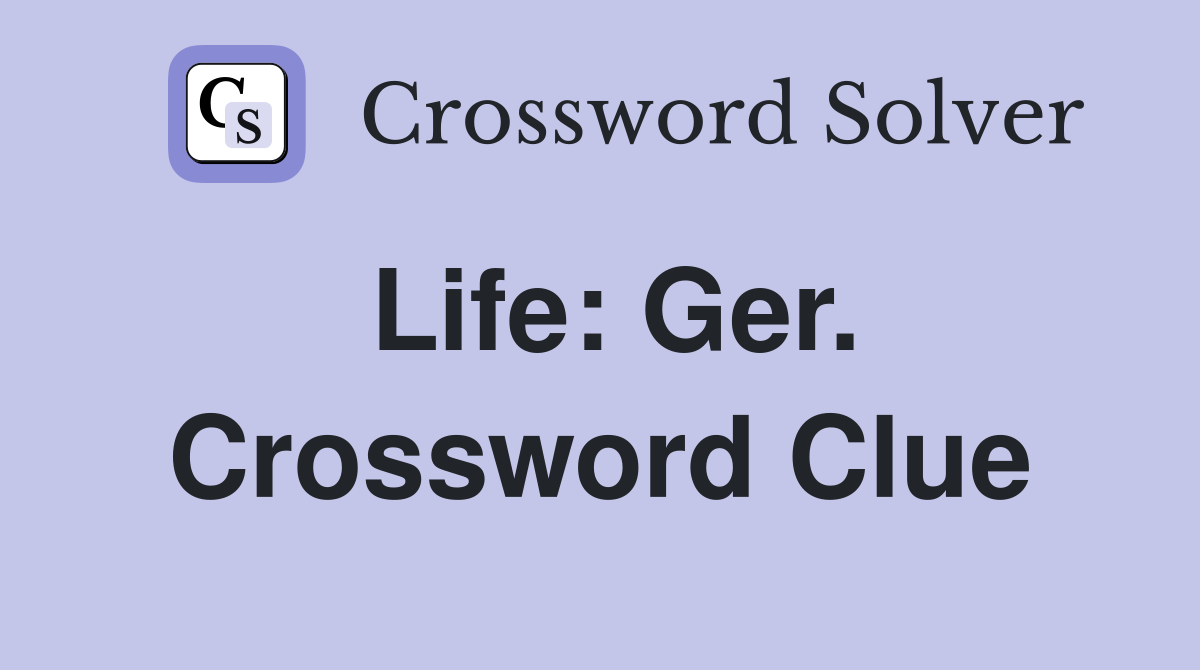 Life: Ger. Crossword Clue