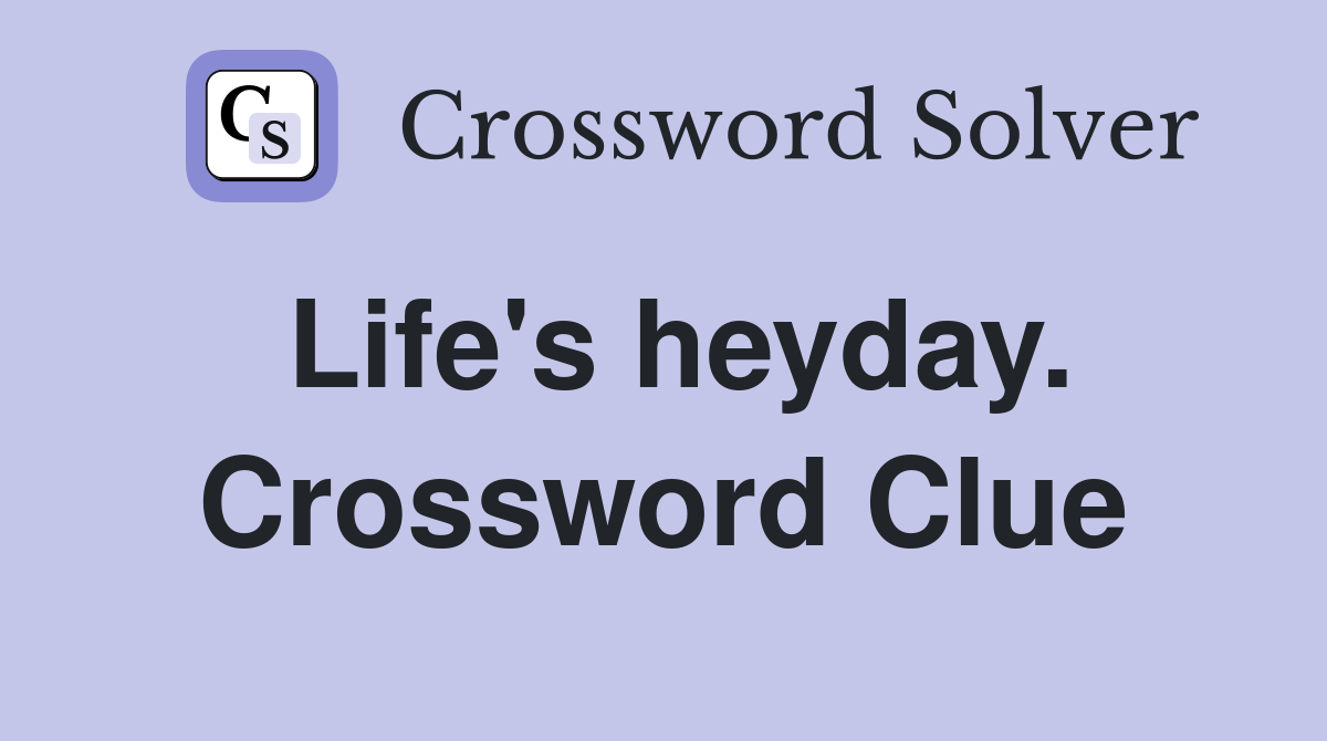 Life's heyday. Crossword Clue