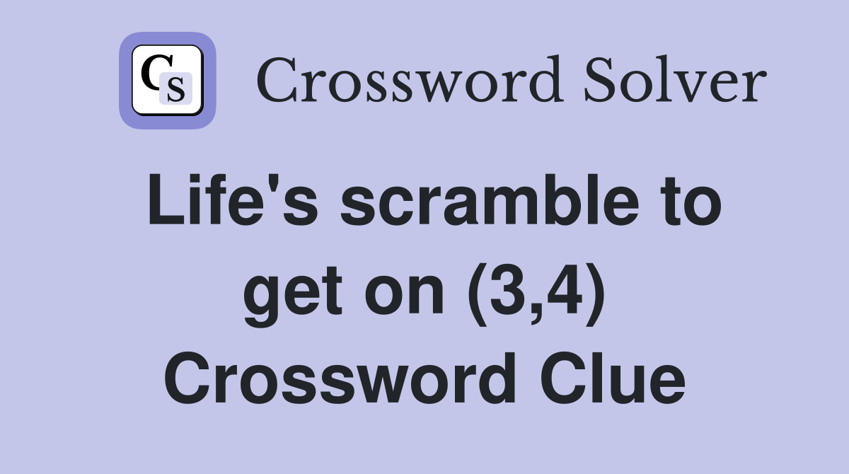 Life's scramble to get on (3,4) Crossword Clue