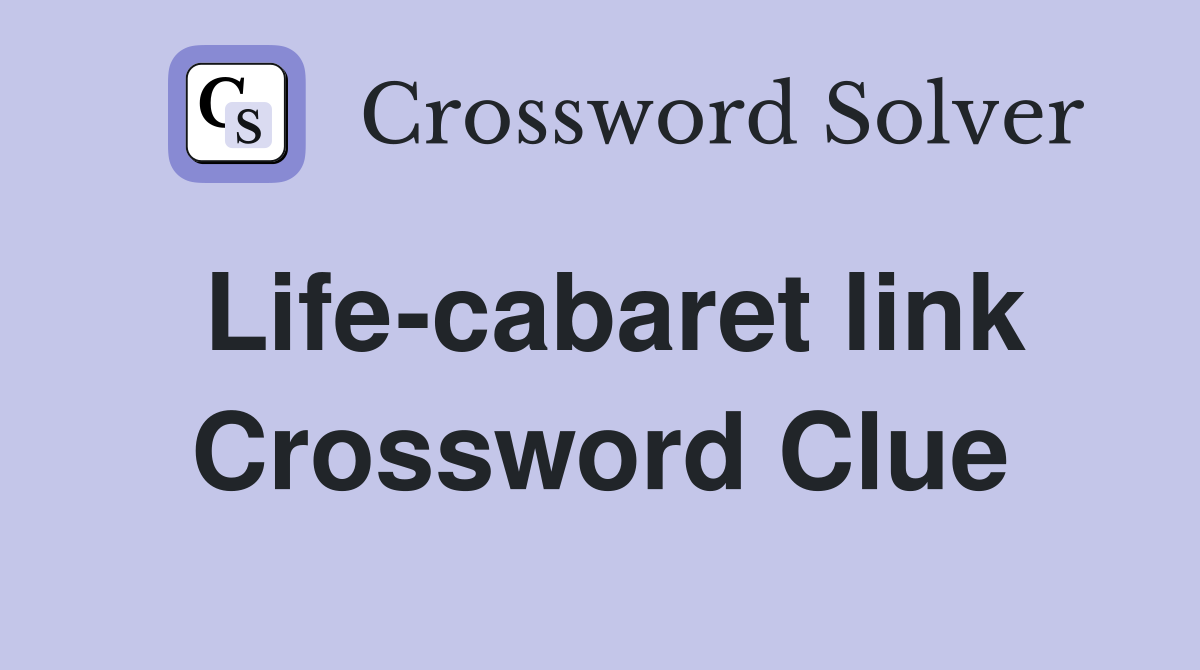 Life-cabaret link Crossword Clue