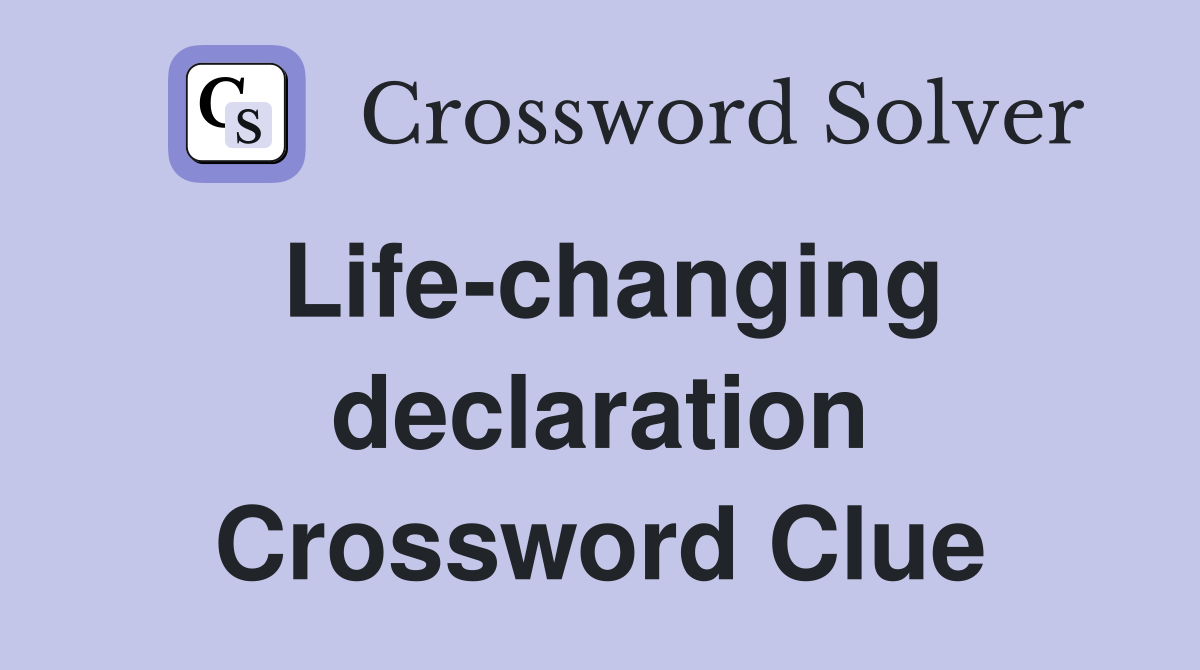 Life-changing declaration Crossword Clue