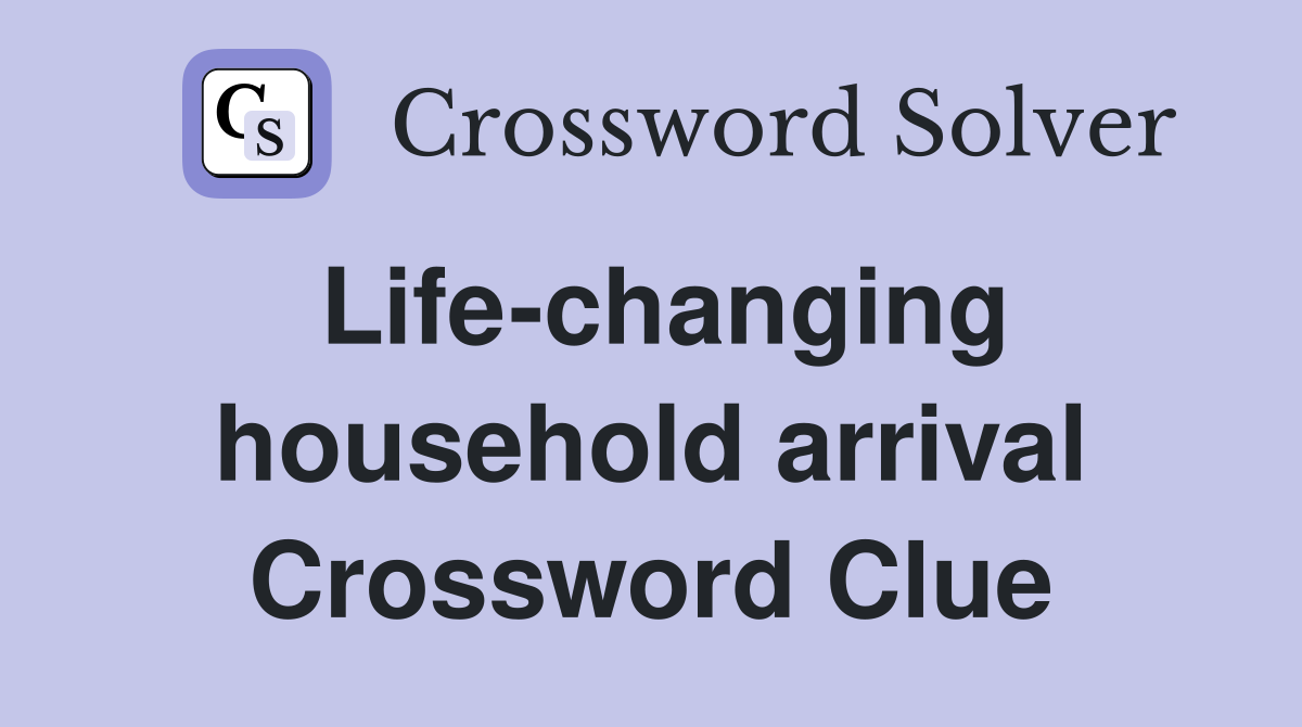 Life-changing household arrival Crossword Clue