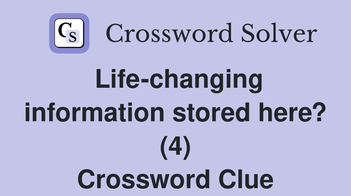 Life-changing information stored here? (4) Crossword Clue