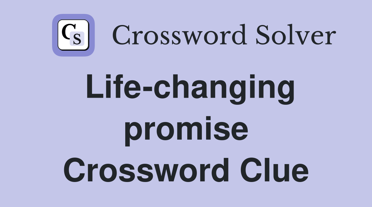Life-changing promise Crossword Clue