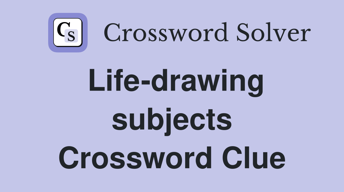 Life-drawing subjects Crossword Clue