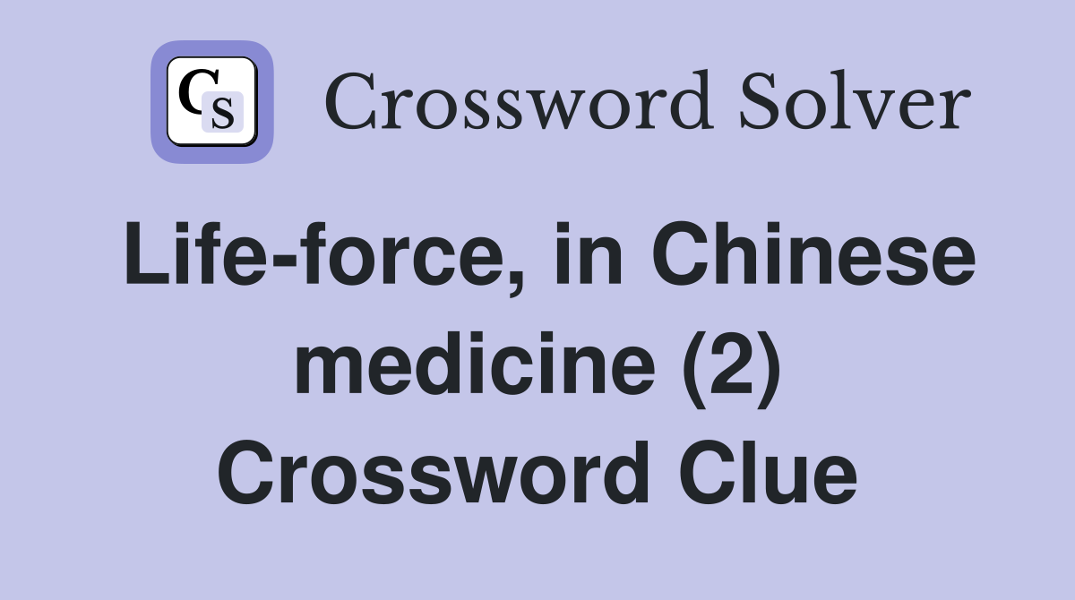 Life-force, in Chinese medicine (2) Crossword Clue