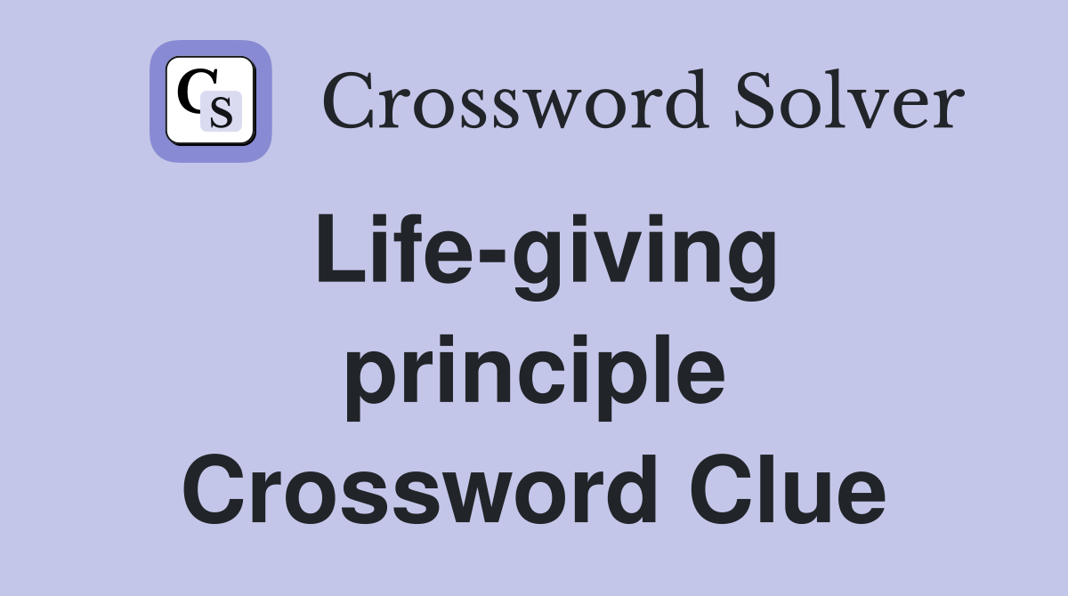 Life-giving principle Crossword Clue