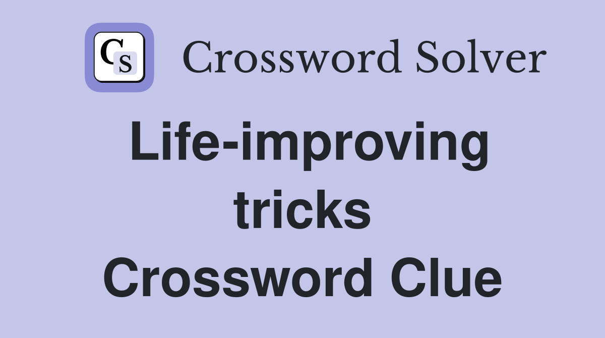 Life-improving tricks Crossword Clue