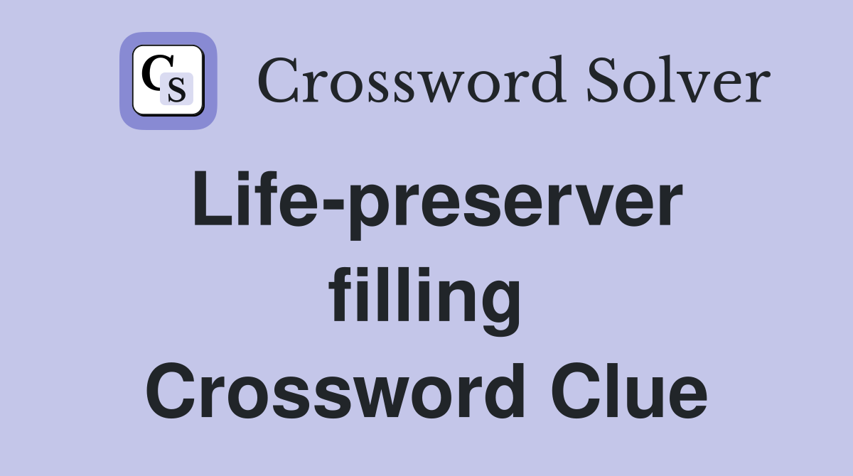 Life-preserver filling Crossword Clue