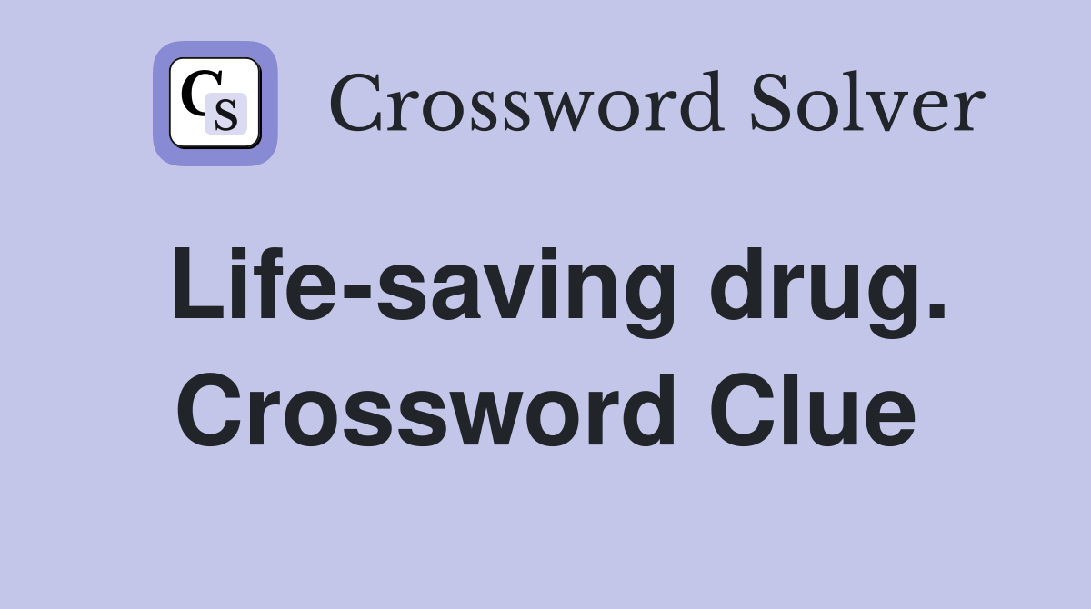 Life-saving drug. Crossword Clue