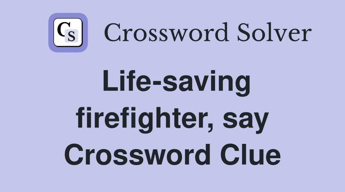 Life-saving firefighter, say Crossword Clue