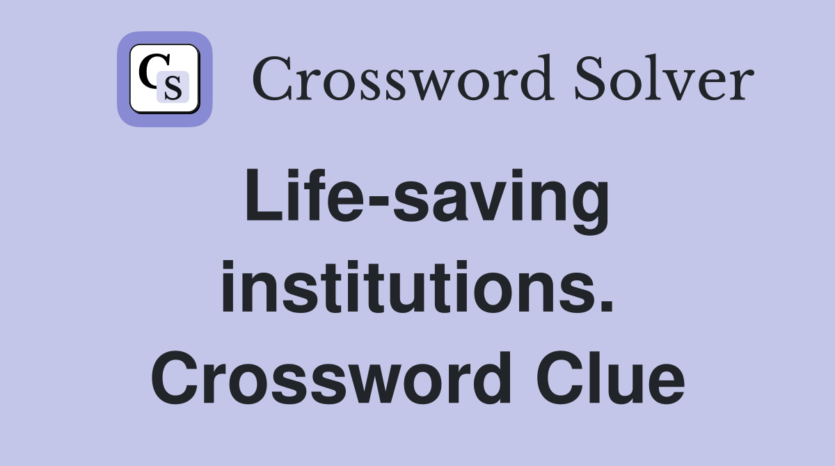 Life-saving institutions. Crossword Clue