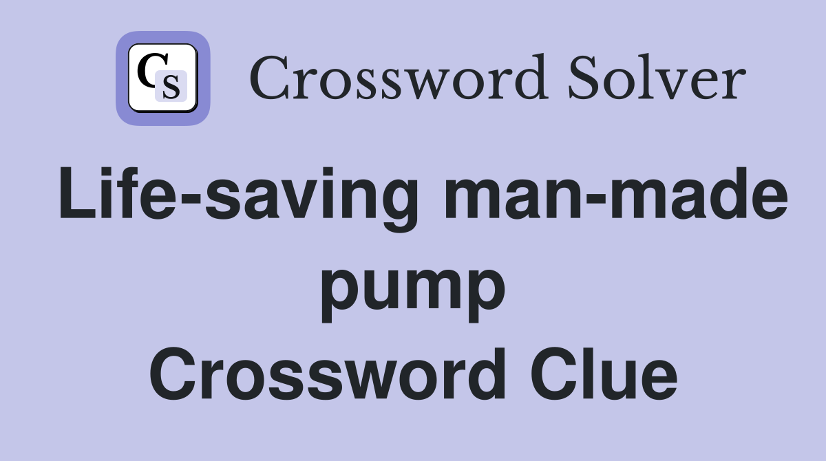 Life-saving man-made pump Crossword Clue