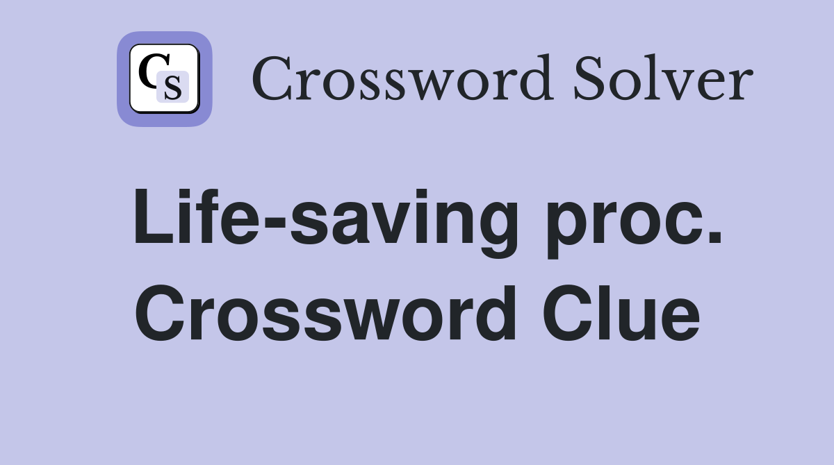 Life-saving proc. Crossword Clue