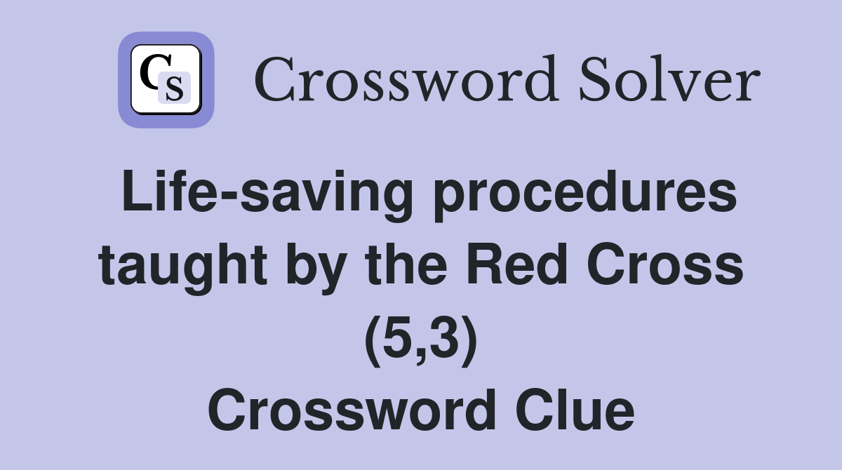 Life-saving procedures taught by the Red Cross (5,3) Crossword Clue