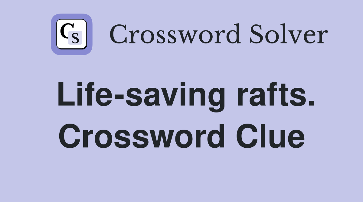 Life-saving rafts. Crossword Clue