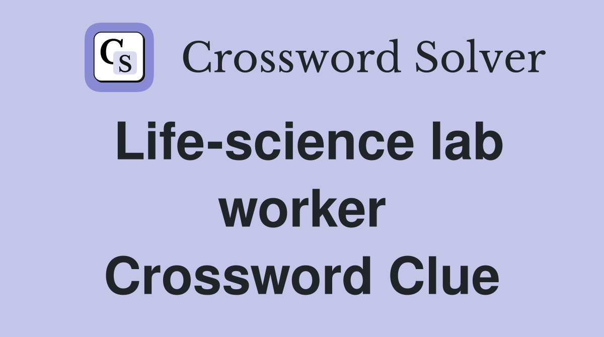 Life-science lab worker Crossword Clue