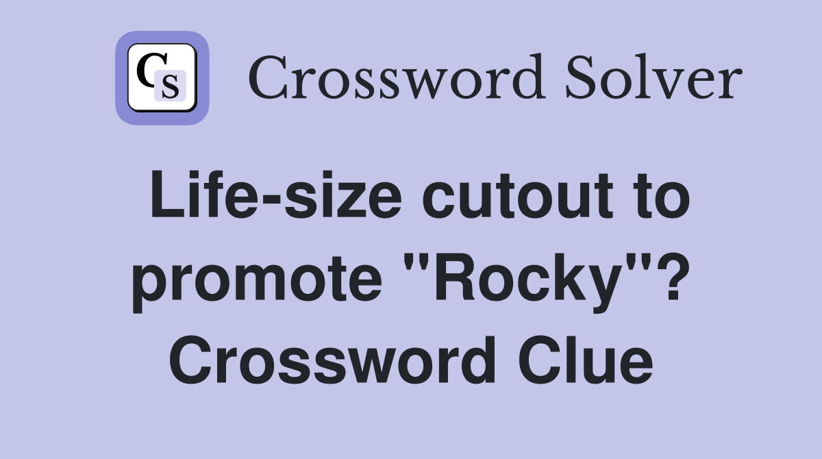 Life-size cutout to promote "Rocky"? Crossword Clue