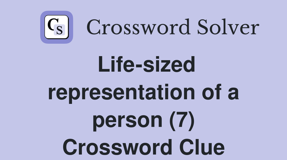 Life-sized representation of a person (7) Crossword Clue