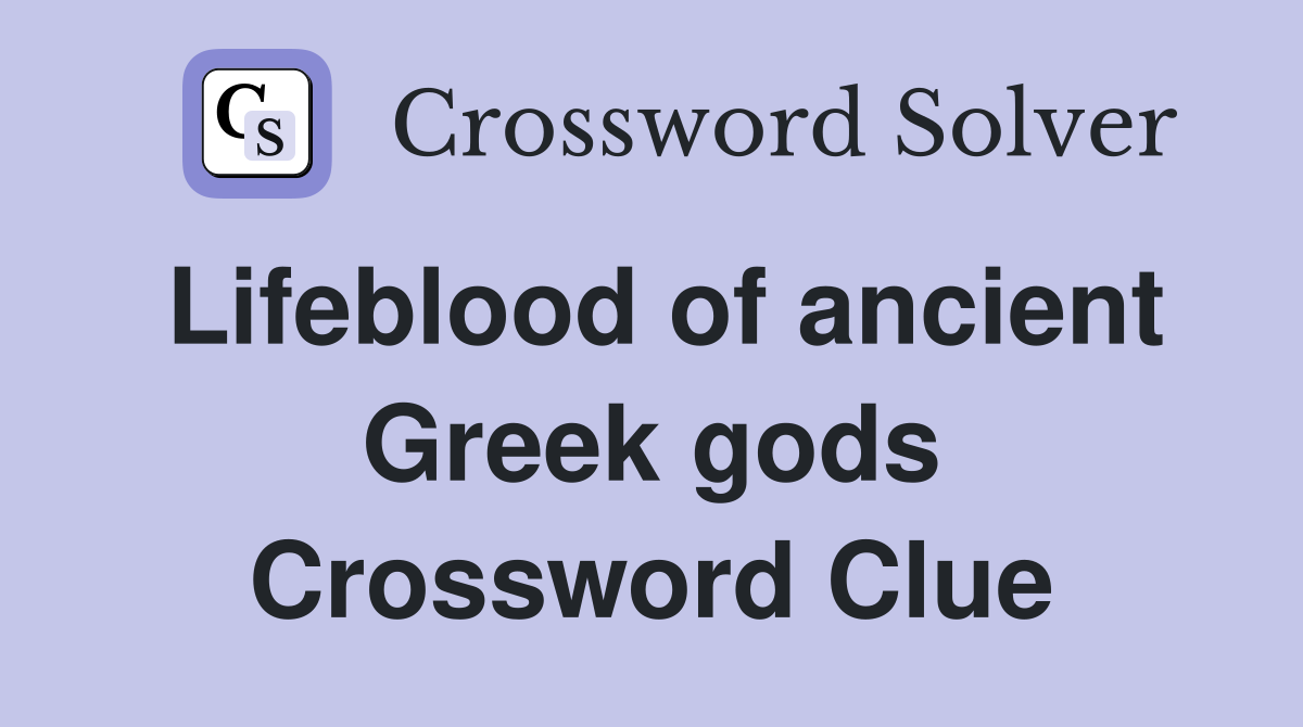Lifeblood of ancient Greek gods Crossword Clue