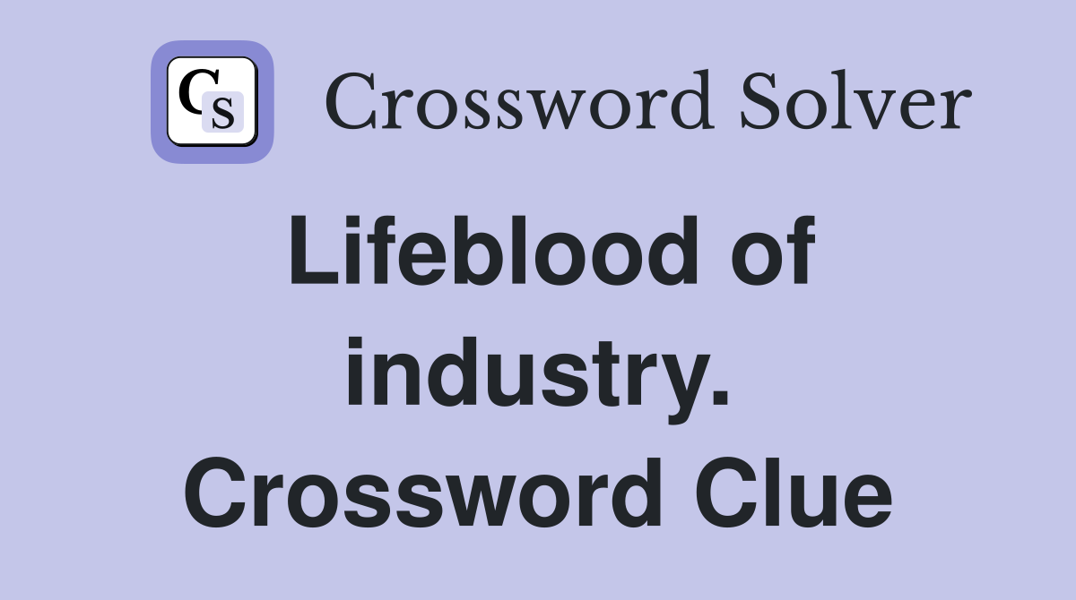 Lifeblood of industry. Crossword Clue