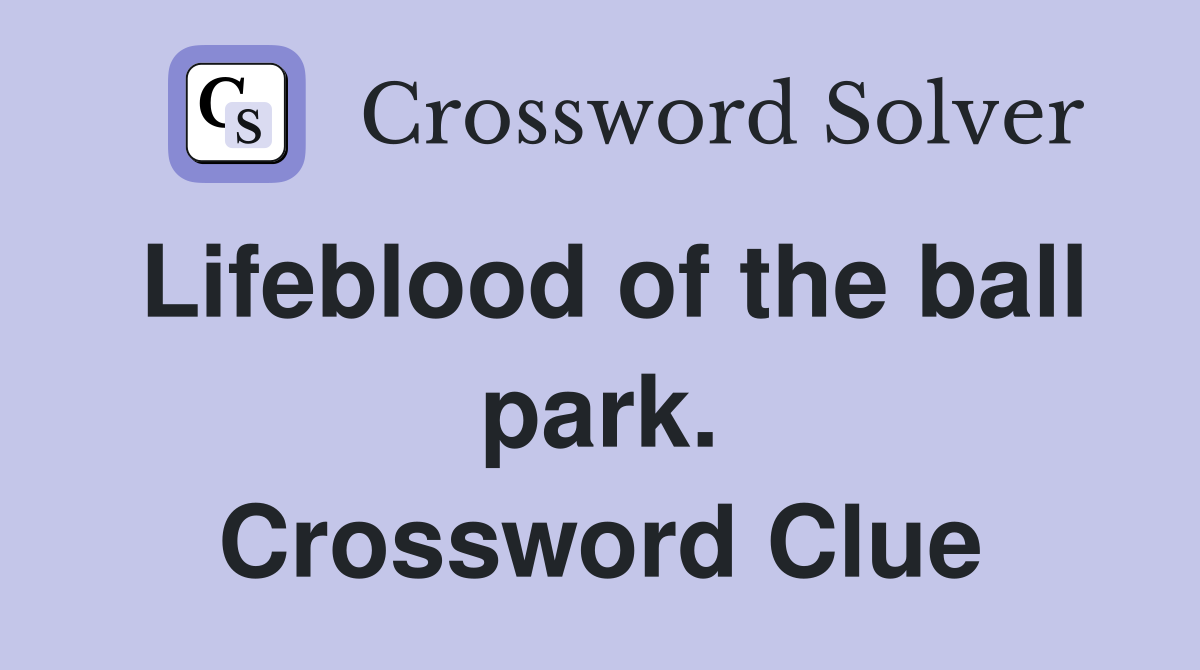 Lifeblood of the ball park. Crossword Clue