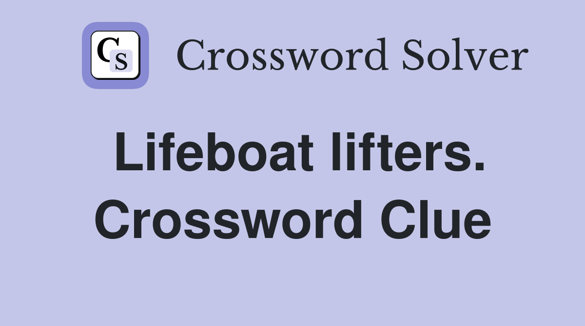 Lifeboat lifters. Crossword Clue