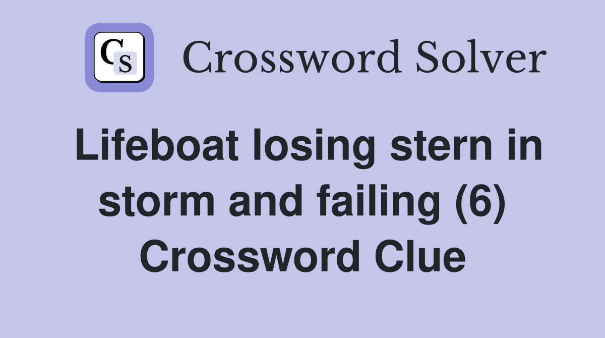 Lifeboat losing stern in storm and failing (6) Crossword Clue
