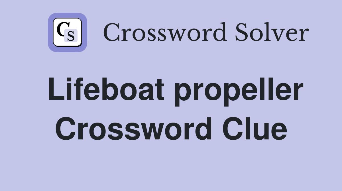 Lifeboat propeller Crossword Clue