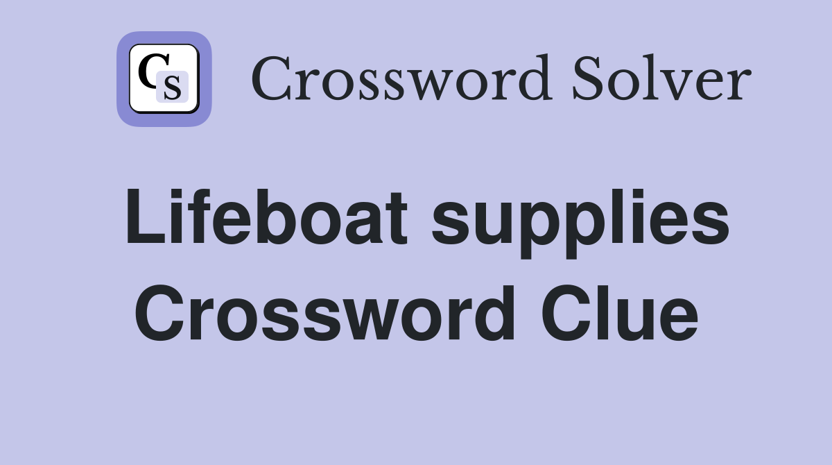 Lifeboat supplies Crossword Clue