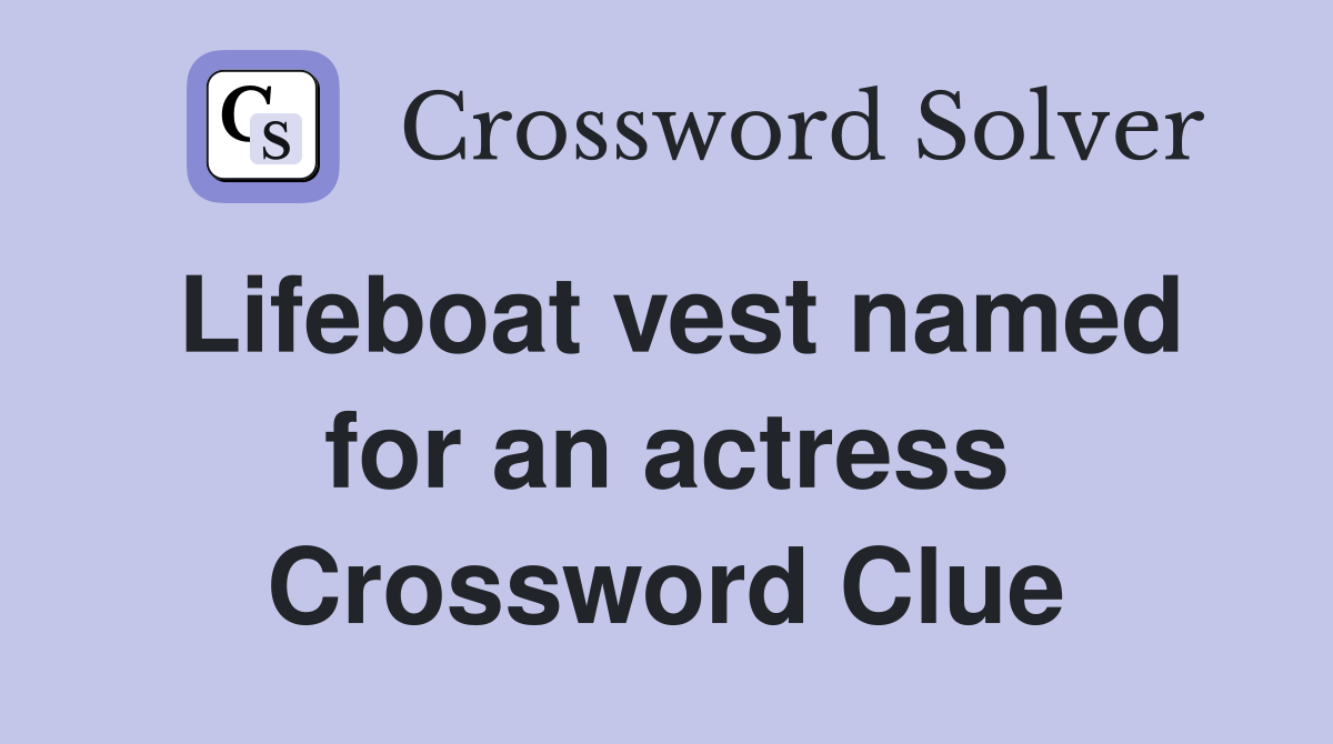 Lifeboat vest named for an actress Crossword Clue