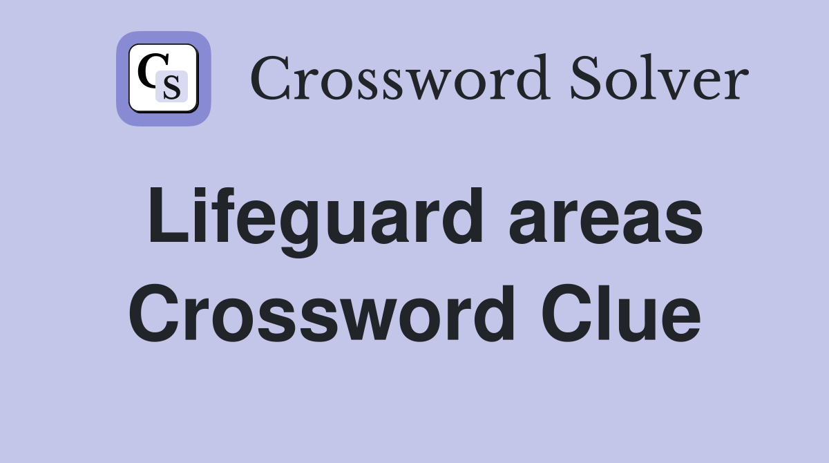Lifeguard areas Crossword Clue