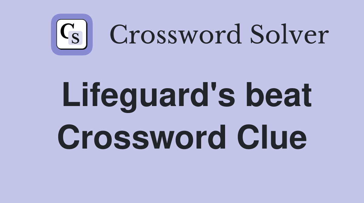 Lifeguard's beat Crossword Clue