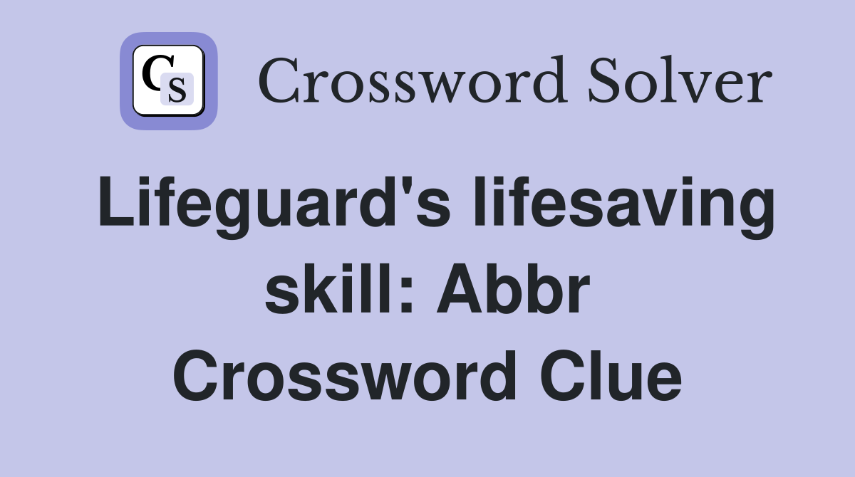 Lifeguard's lifesaving skill: Abbr Crossword Clue
