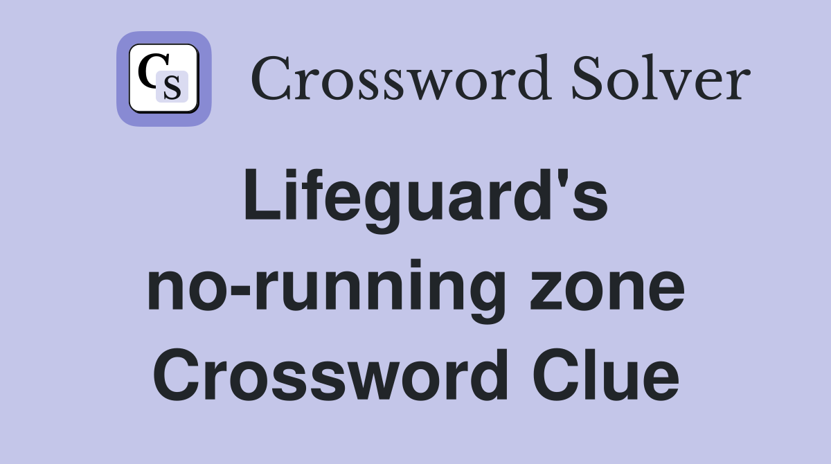 Lifeguard's no-running zone Crossword Clue