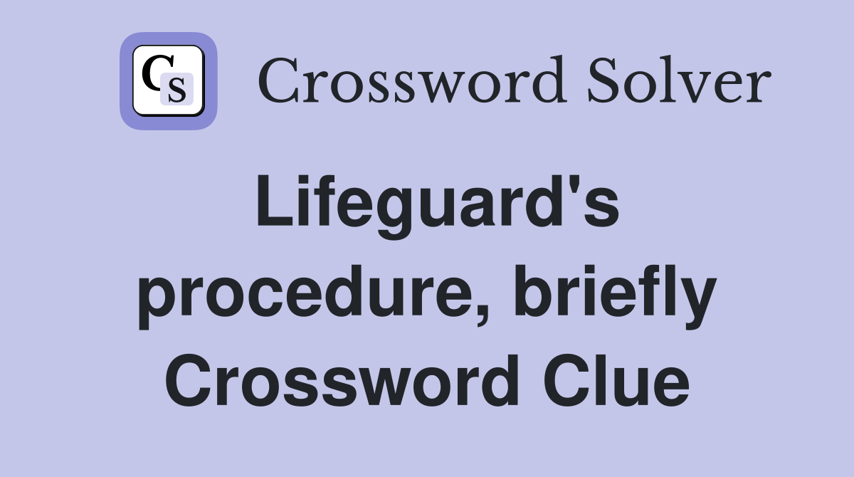 Lifeguard's procedure, briefly Crossword Clue