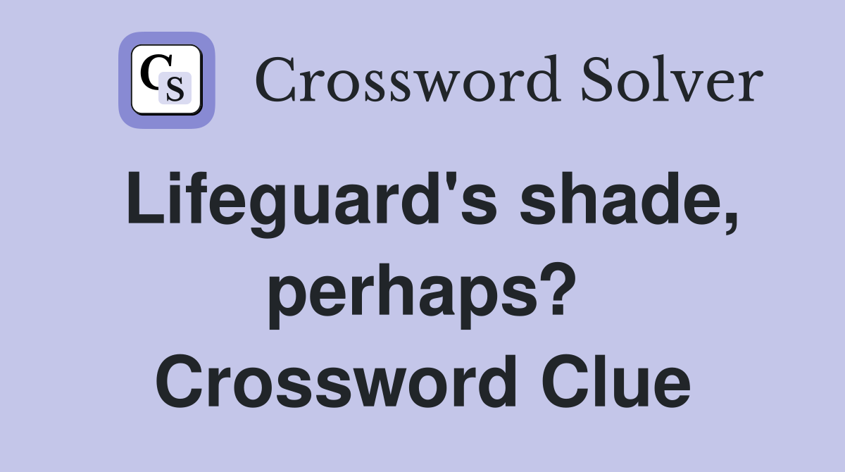 Lifeguard's shade, perhaps? Crossword Clue