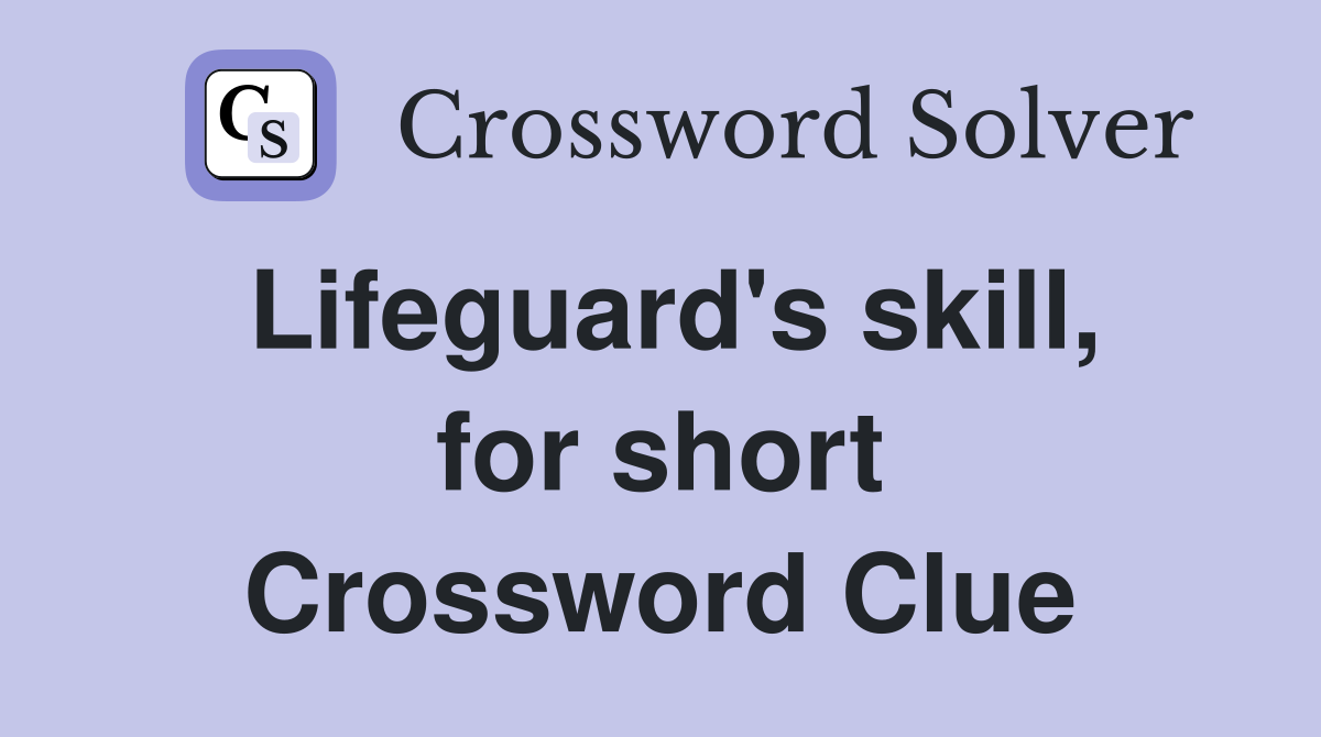Lifeguard's skill, for short Crossword Clue