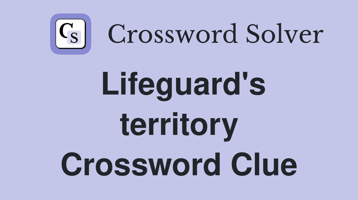 Lifeguard's territory Crossword Clue