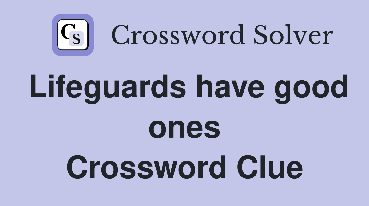 Lifeguards have good ones Crossword Clue