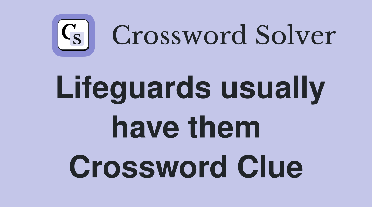Lifeguards usually have them Crossword Clue