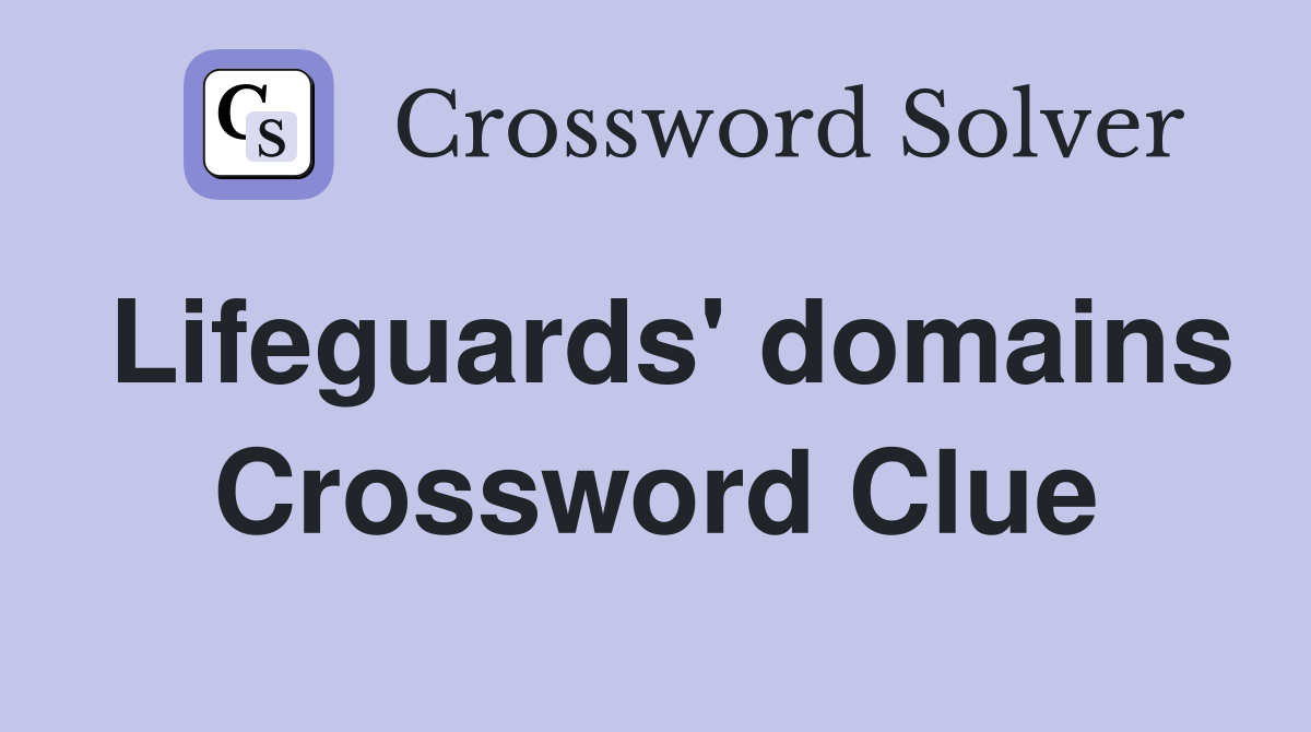 Lifeguards' domains Crossword Clue